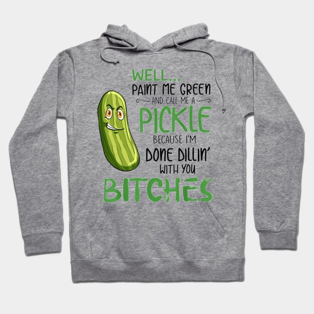 Well Paint Me Green And Call Me A Pickle Bitches Tshirt Hoodie by Trendy_Designs